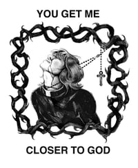 Image 2 of you get me closer to g*d