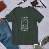 Image 10 of You Can't Heal The Symptoms Unisex T-shirt