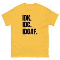 Image 6 of Unisex classic tee, IDK IDC IDGAF T-Shirt | Funny Attitude Bold Humor Graphic Tee