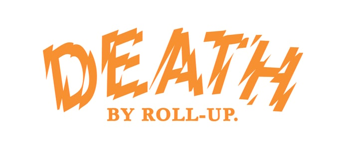 DEATH BY ROLL-UP.  Home