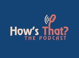 How's That? - The Podcast