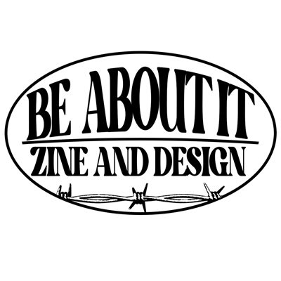 BE ABOUT IT ZINE Home