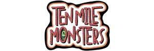 Ten Mile Monsters