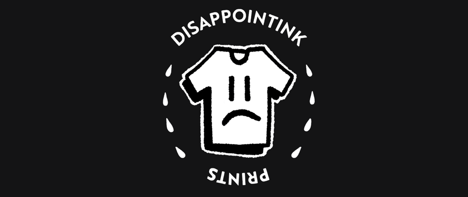 disappointink prints Home