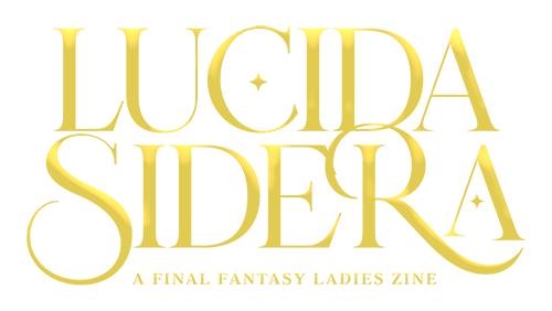 Lucida Sidera ✦ FF Ladies Zine Home