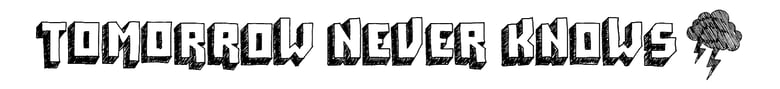 Tomorrow Never Knows Home