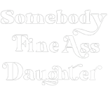 Somebody Fine Ass Daughter Home