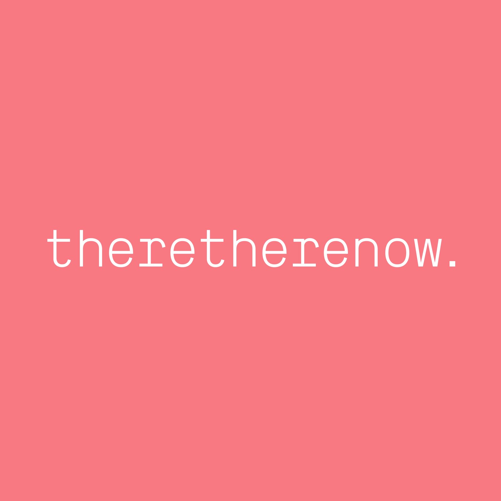 theretherenow.