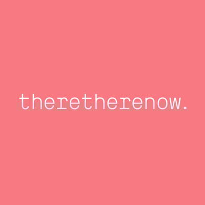 theretherenow.