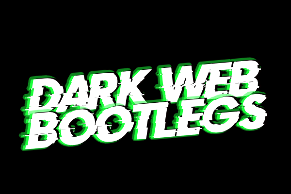 Dark Web Bootlegs