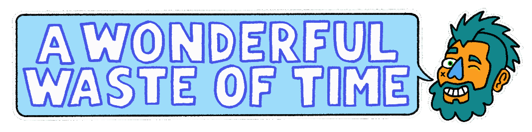 A Wonderful Waste of Time Home