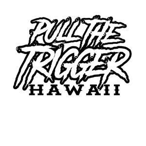 Pull The Trigger Hawaii Home