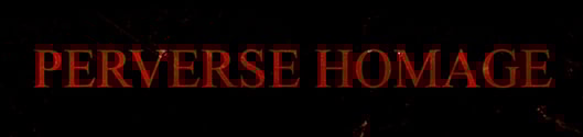 PERVERSE HOMAGE Home