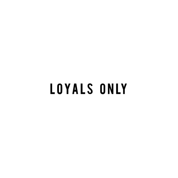 loyals only
