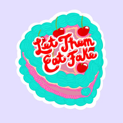 Let Them Eat Fake