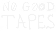 No Good Tapes Home