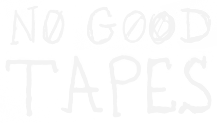 No Good Tapes Home