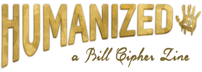 Humanized: A Bill Cipher Fanzine Home