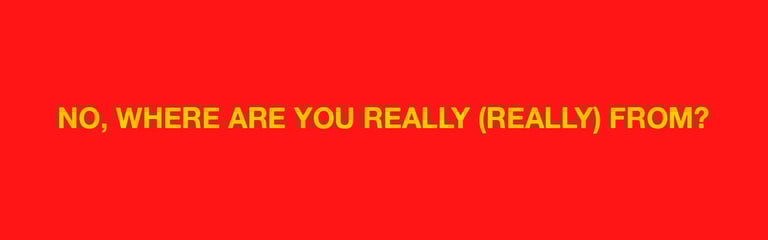No,Where Are You Really From? Home