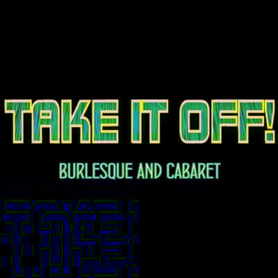 Take It Off Burlesque and Cabaret