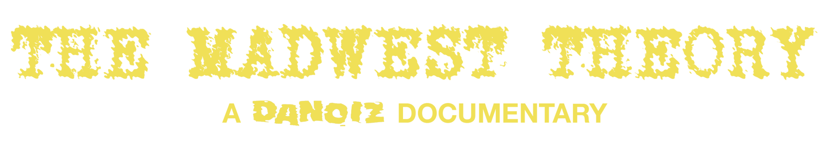 The Madwest Theory: A DANOIZ Documentary Home