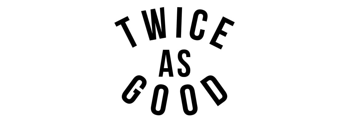 Twice As Good