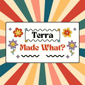 Terra Made What? Home