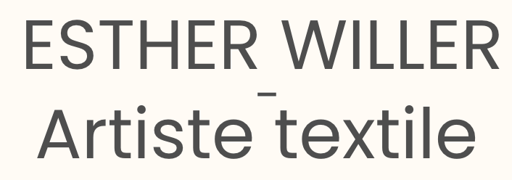 ESTHER WILLER - Artiste textile  Home