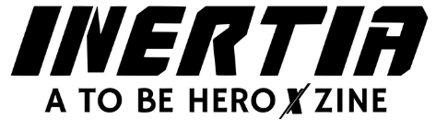 INERTIA: A To Be Hero X Zine Home