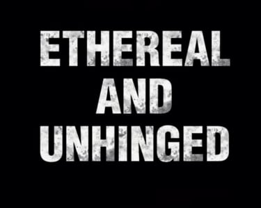 ETHEREAL AND UNHINGED Home