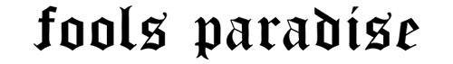 Fools Paradise