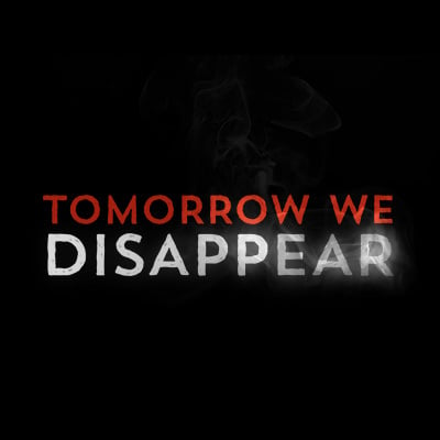 Tomorrow We Disappear