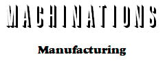 MACHINATIONS Manufacturing