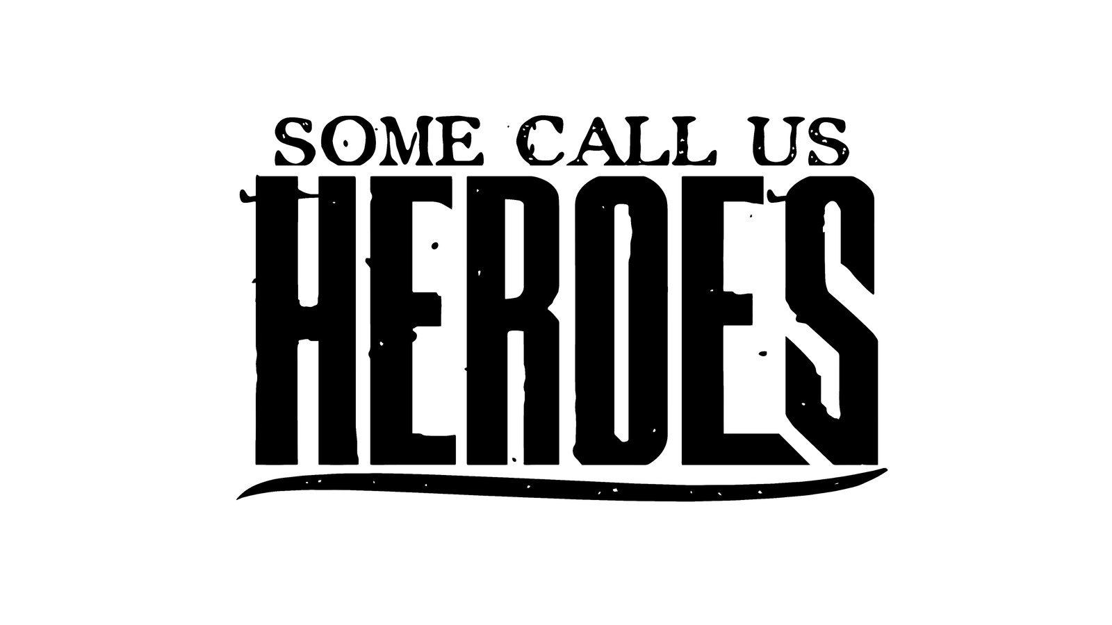 Some Call Us Heroes