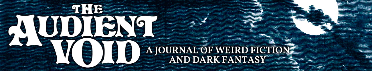 The Audient Void: A Journal of Weird Fiction and Dark Fantasy