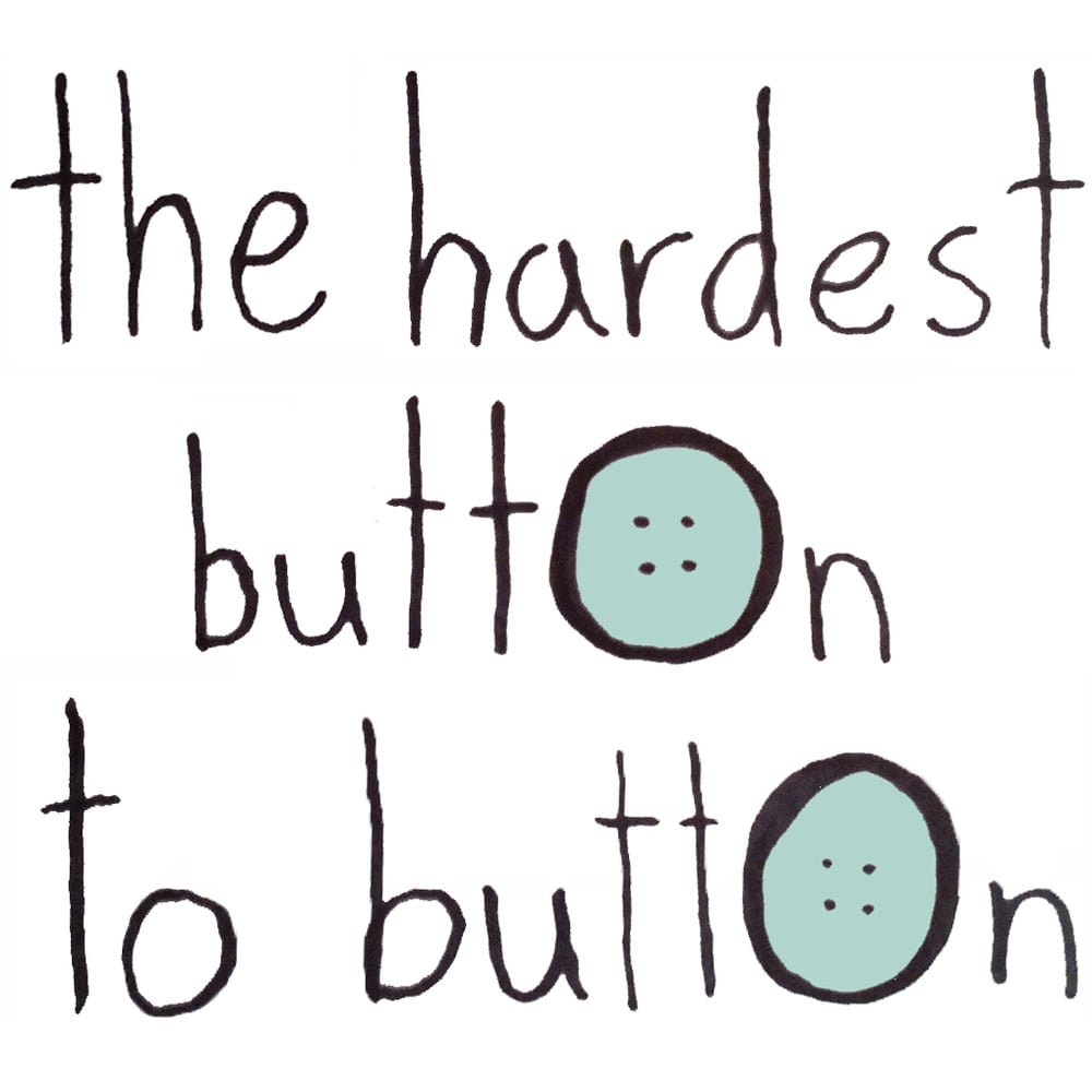 The Hardest Button to Button