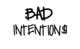 BAD INTENTION$