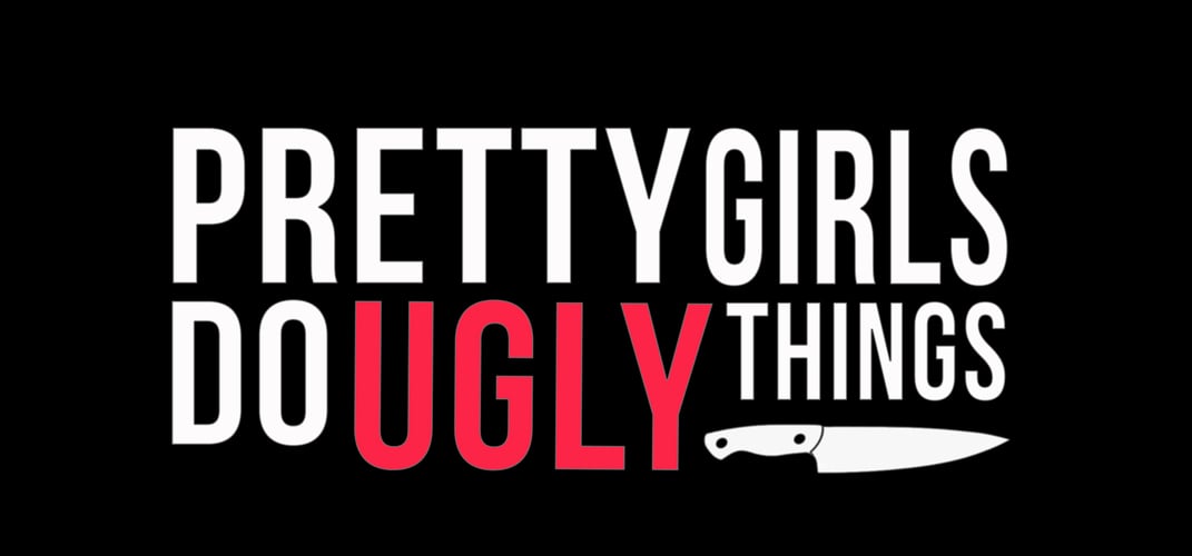 Pretty Girls Do Ugly Things