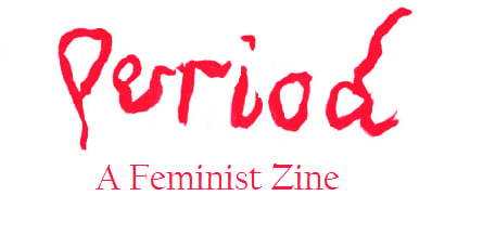 Period. - A Feminist Zine