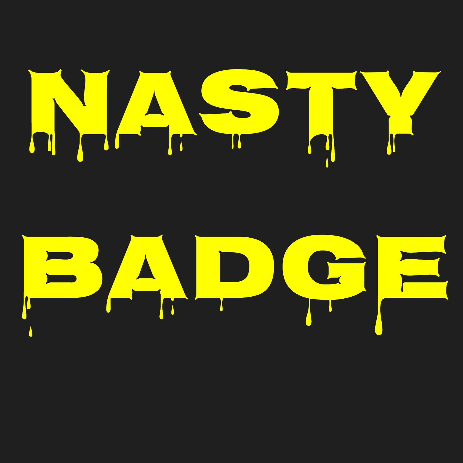 Nasty Badges and shit shirts