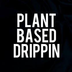 Plant Based Drippin