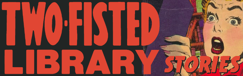 Two-Fisted Library Stories