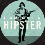 I AM NOT A HIPSTER