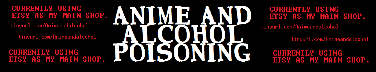 Anime and Alcohol Poisoning