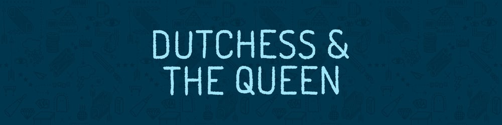Dutchess & the Queen