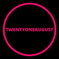 TWENTYONEAUGUST