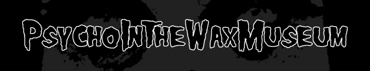 PsychoInTheWaxMuseum