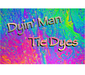 Dyin' Man Tie Dyes