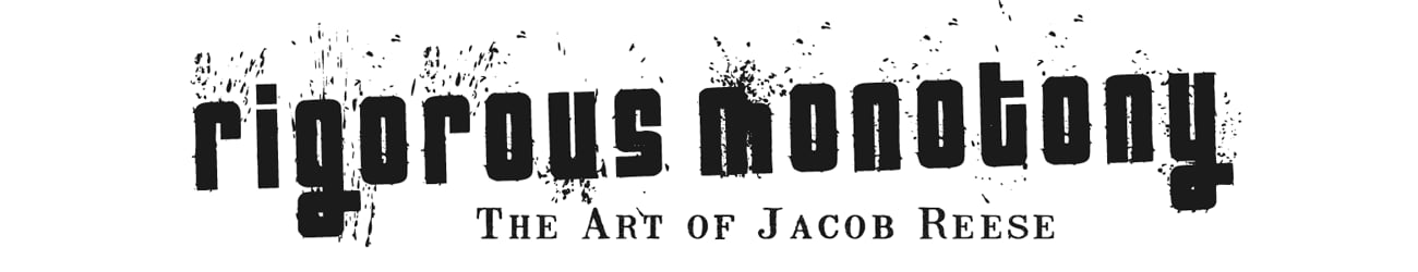 Rigorous Monotony - The Art of Jacob Reese