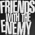 FRIENDS WITH THE ENEMY 
